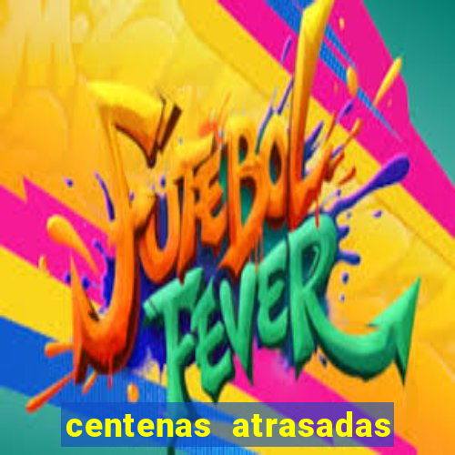 centenas atrasadas jogo do bicho